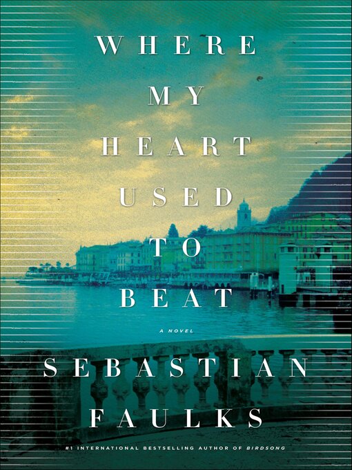 Title details for Where My Heart Used to Beat by Sebastian Faulks - Available